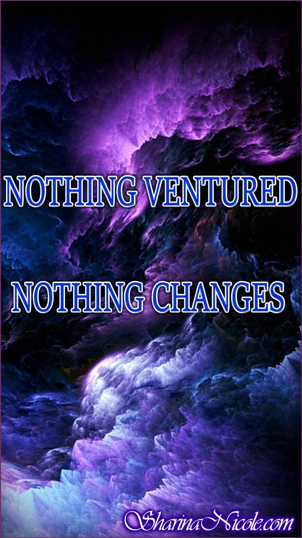 Nothing Ventured, Nothing Changes Nothing Ventured, Nothing Changes
